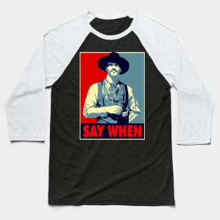 SAY WHEN Baseball T-Shirt